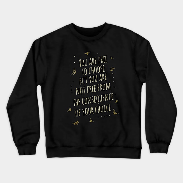 You are free to choose, but you are not free from the consequence of your choice Crewneck Sweatshirt by FlyingWhale369